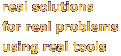 real solutions to real problems using real tools